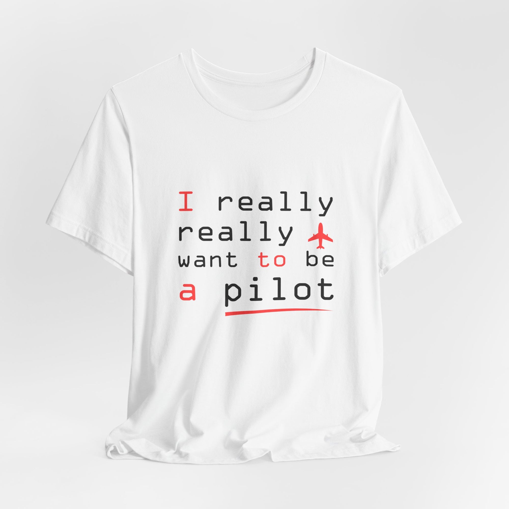 I Really Really Want To Be A Pilot  - Unisex Jersey Tee