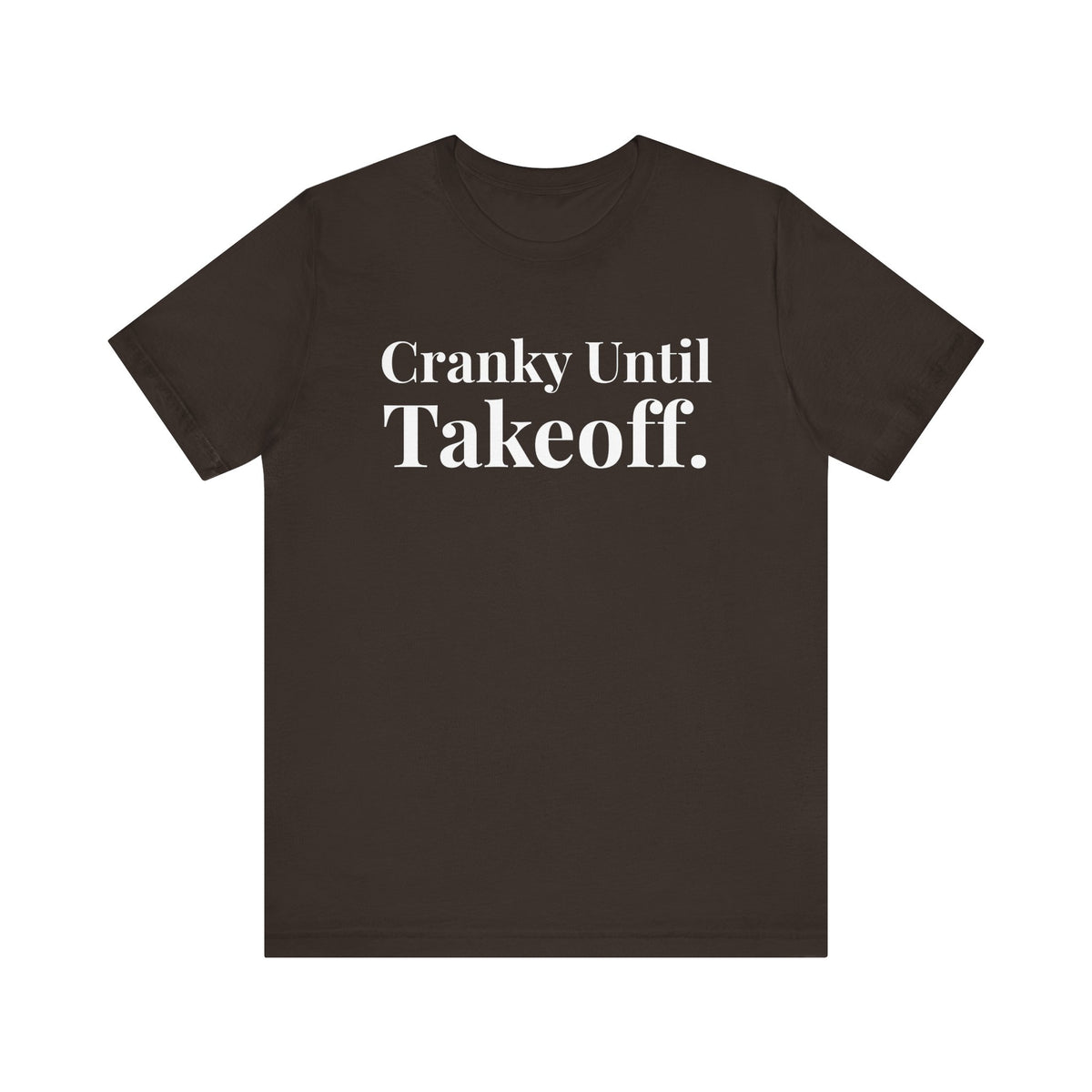 Cranky Until Takeoff .  - Unisex Jersey Tee