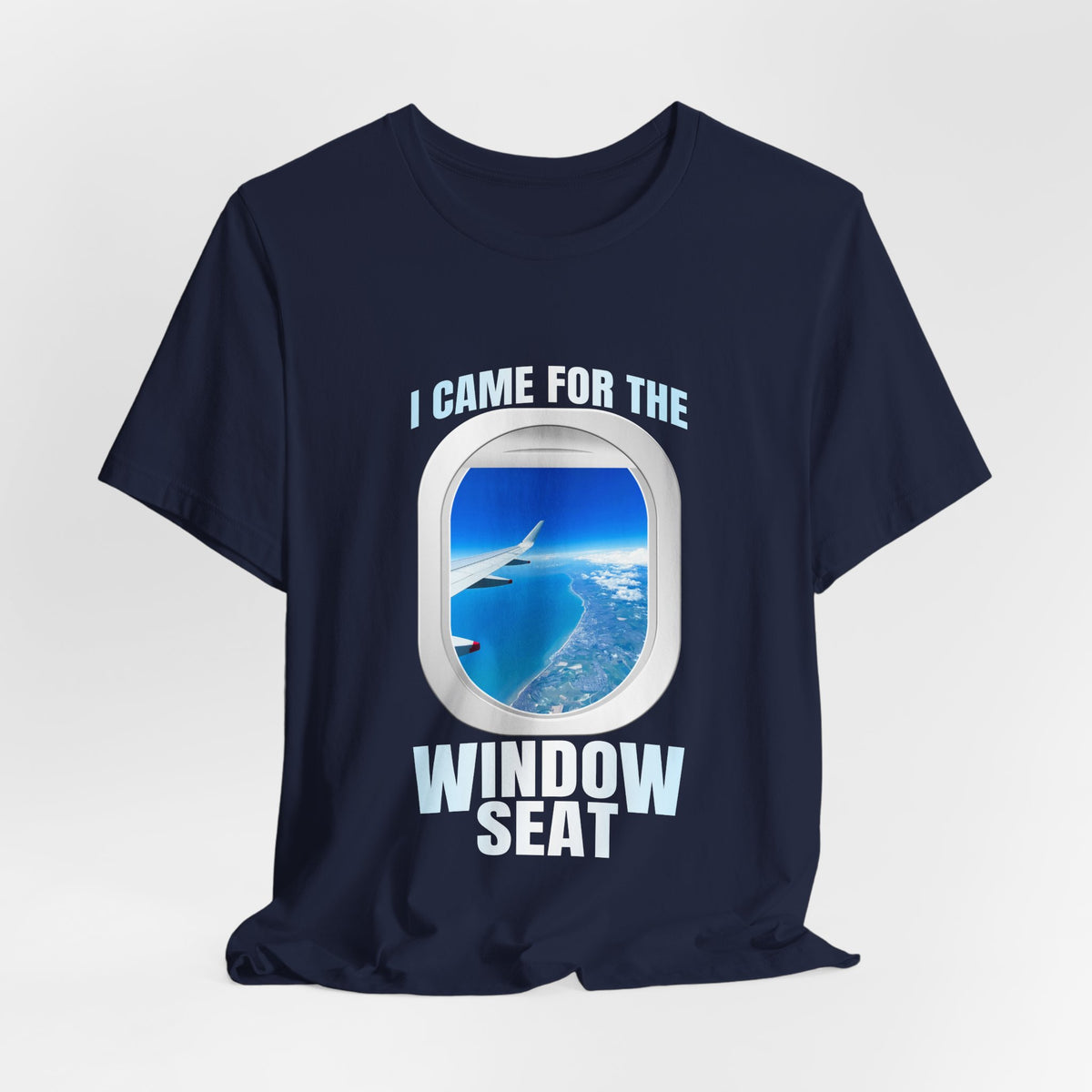 I Came For The Window Seat - Unisex Jersey Tee