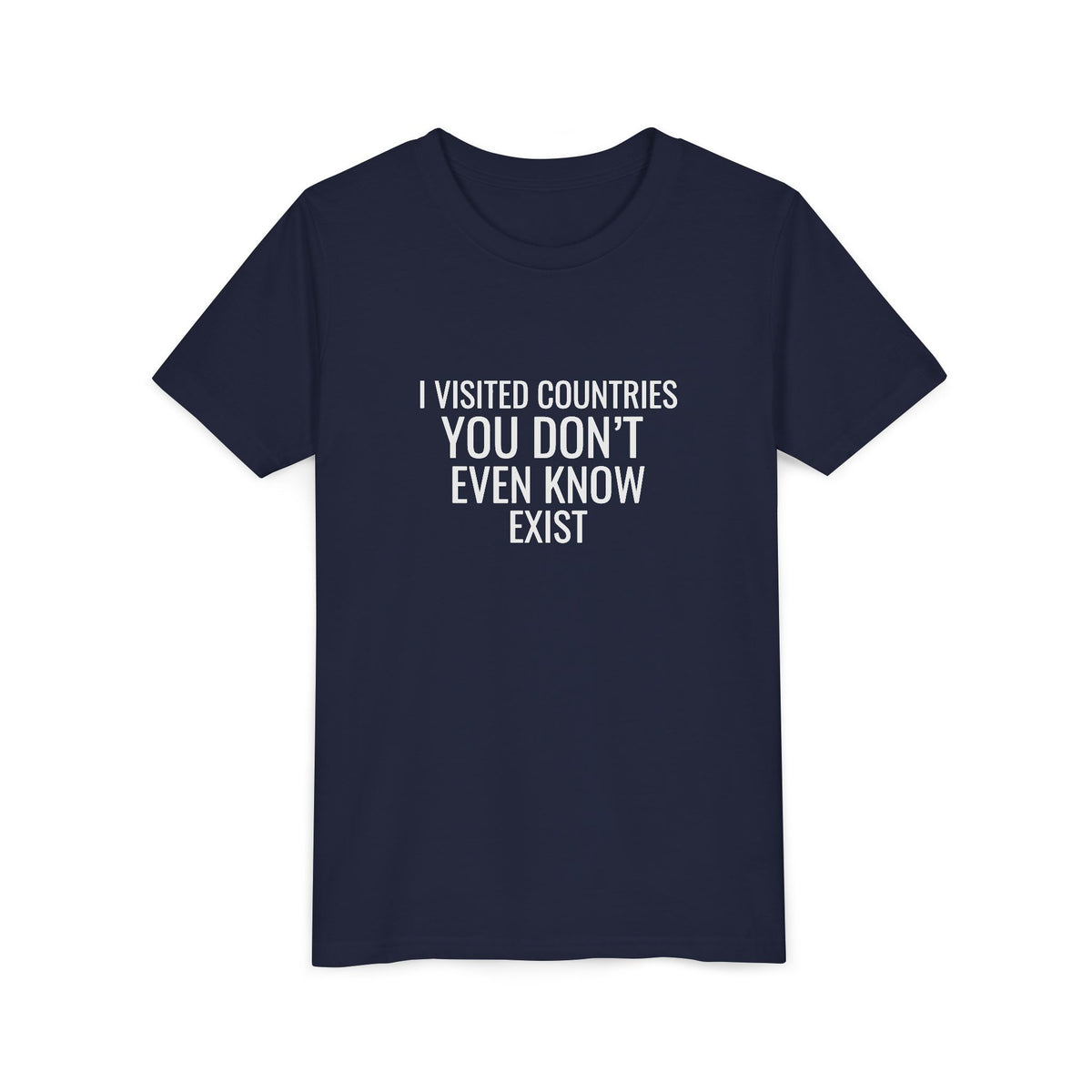 I Visited Countries You Don’t Even Know Exist  - Unisex Youth Short Sleeve Tee