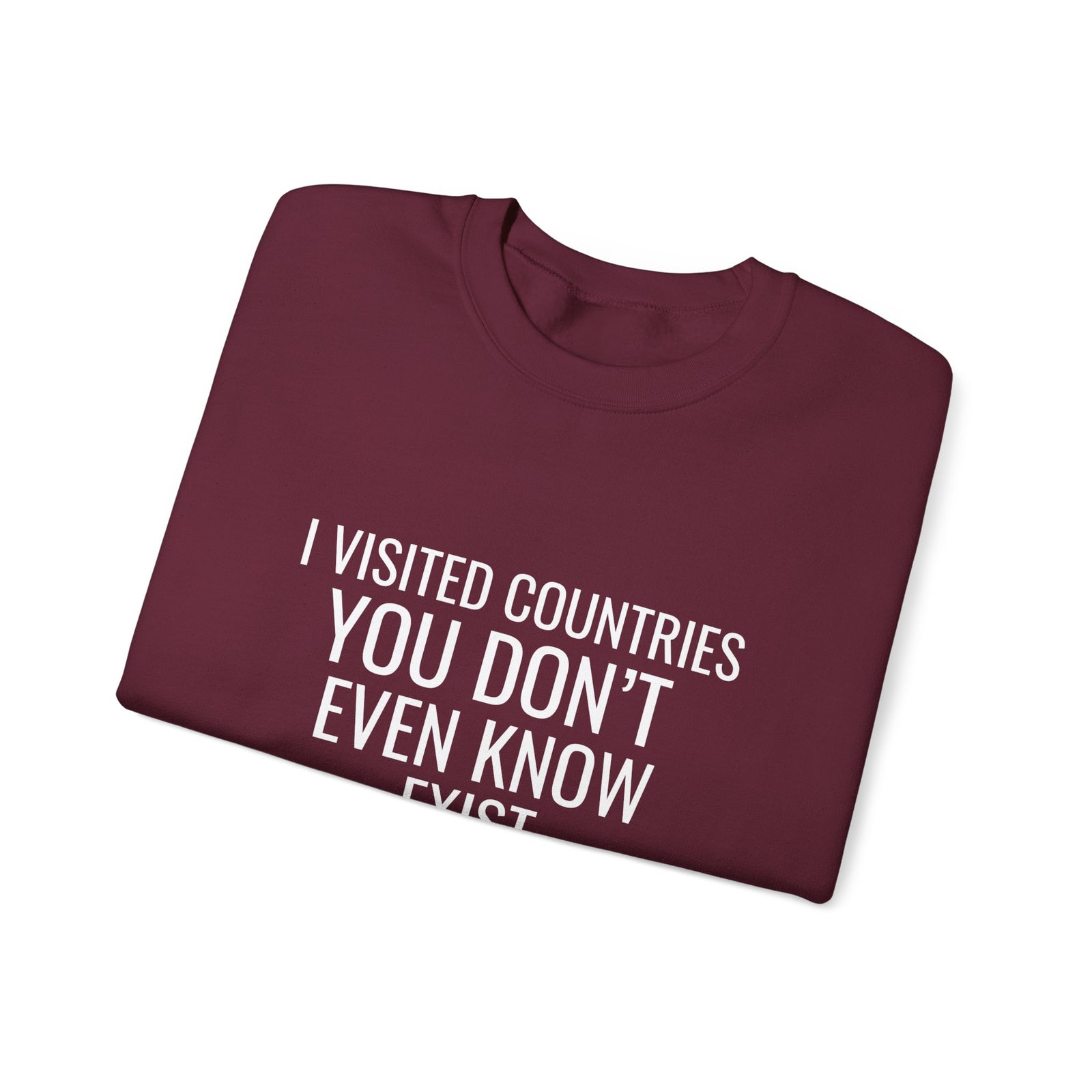 I Visited Countries You Don’t Even Know Exist  -  Crewneck Sweatshirt
