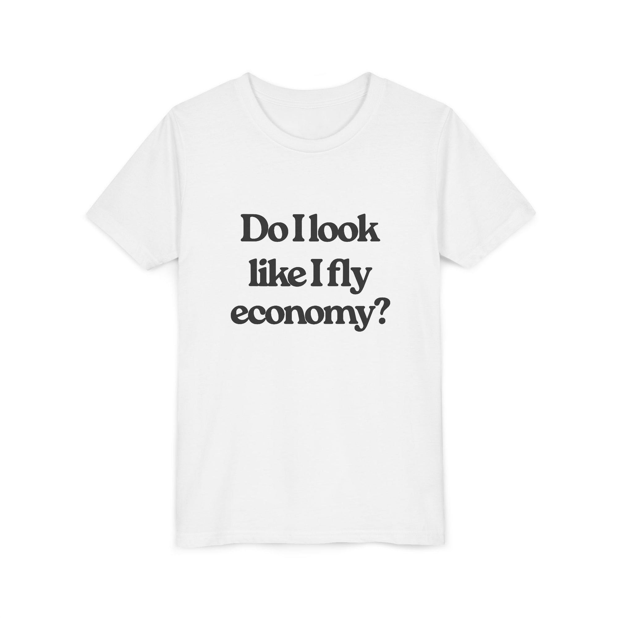 Do I Look Like I Fly Economy? - Unisex Youth Short Sleeve Tee