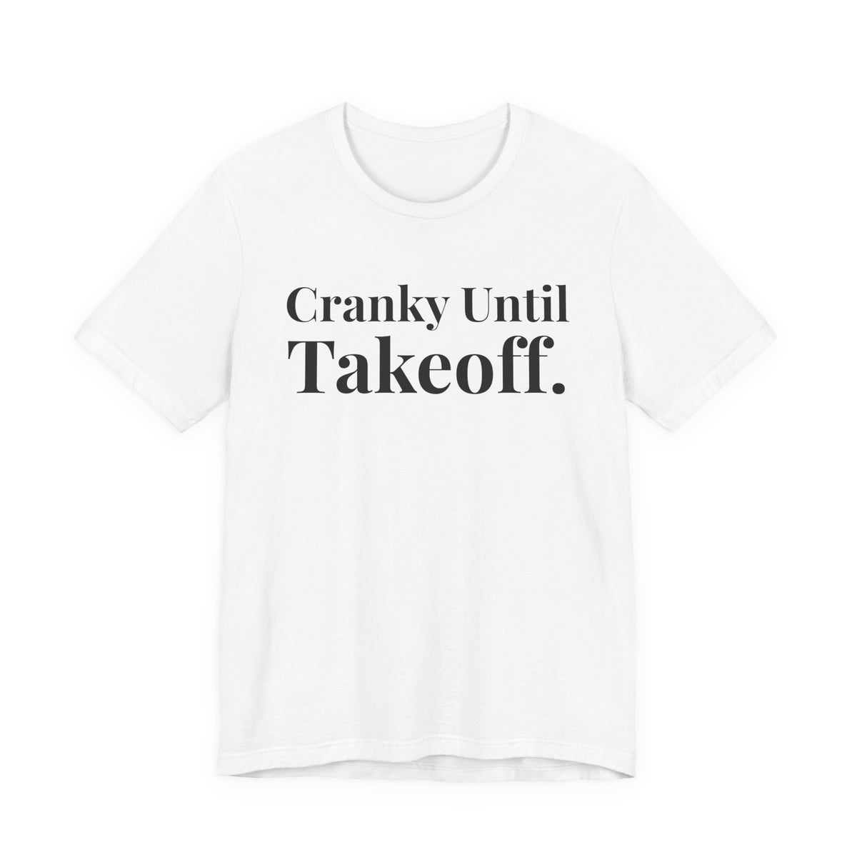Cranky Until Takeoff .  - Unisex Jersey Tee