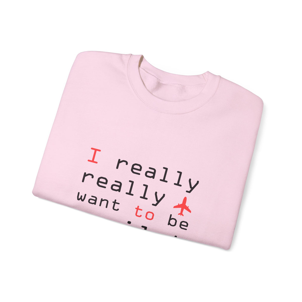 I Really Really Want To Be A Pilot  -  Unisex Crewneck Sweatshirt