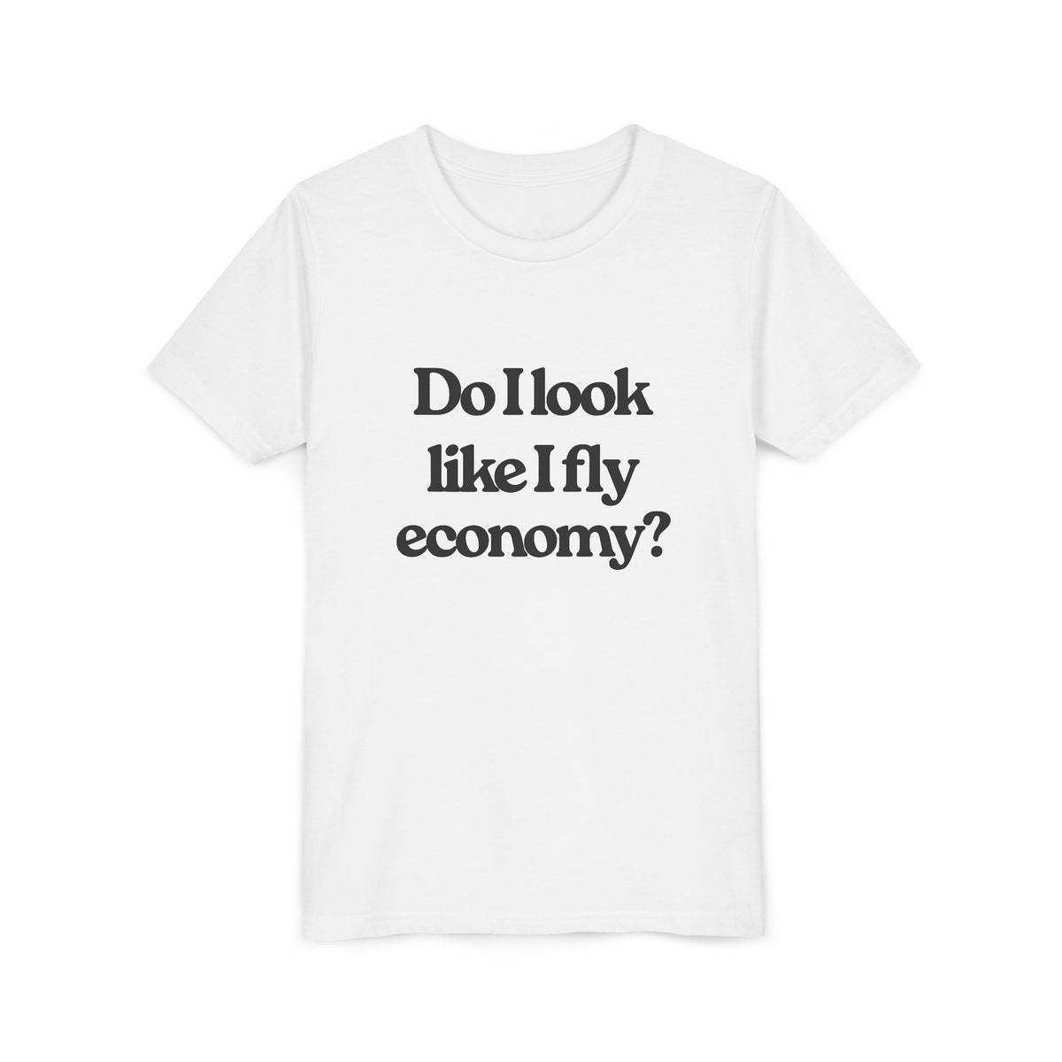 Do I Look Like I Fly Economy? - Unisex Youth Short Sleeve Tee