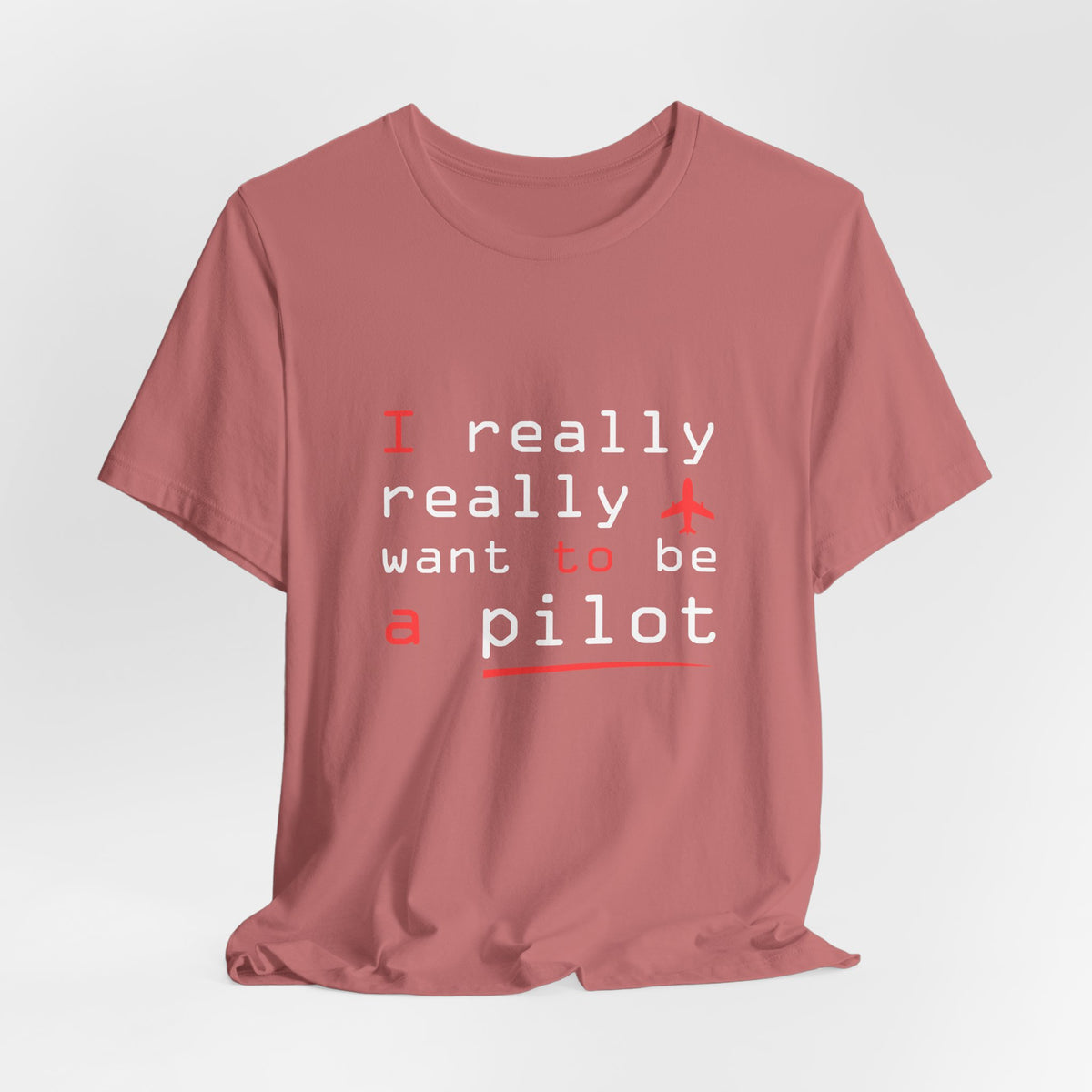 I Really Really Want To Be A Pilot  - Unisex Jersey Tee