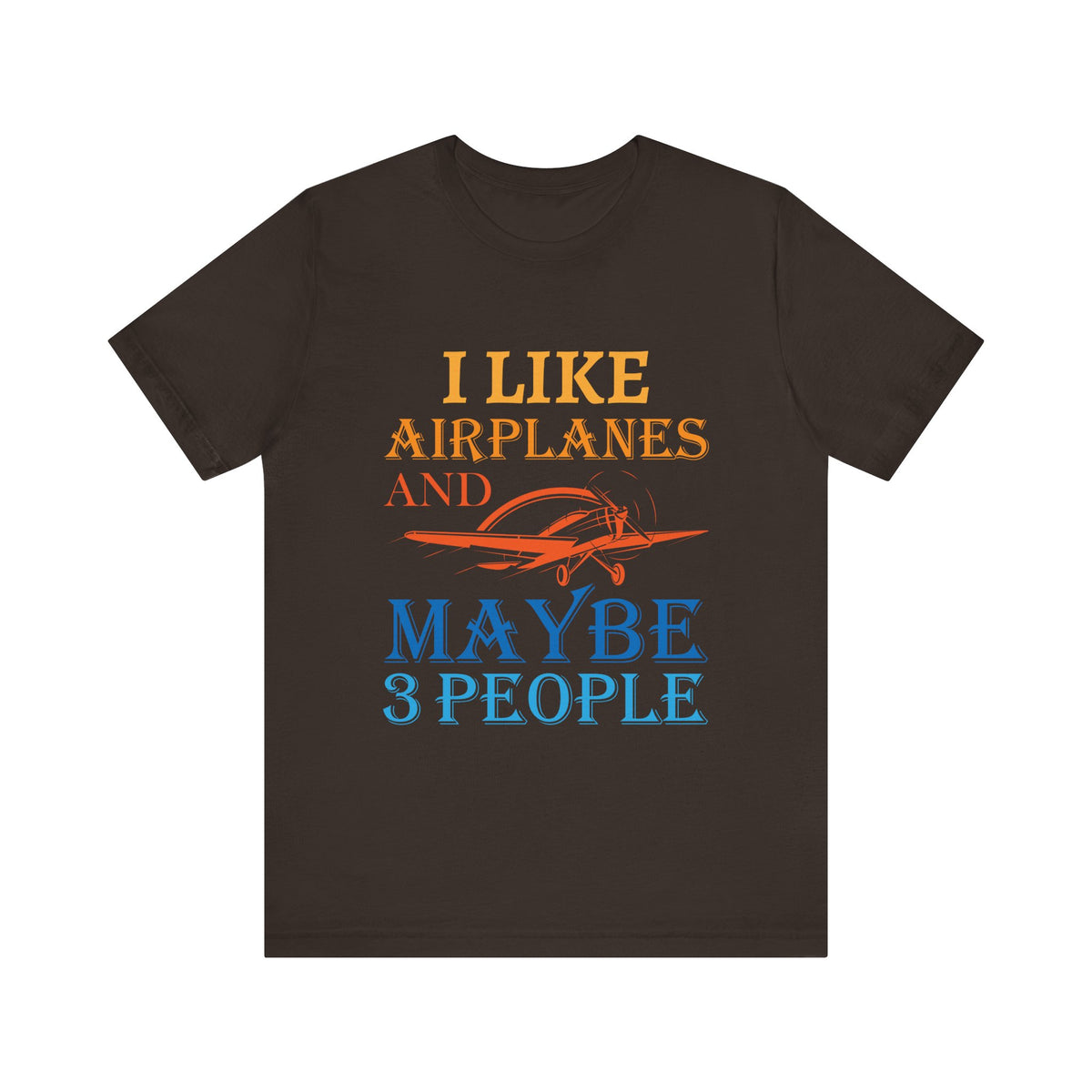 I Like Airplanes And Maybe 3 People  - Unisex Jersey Tee