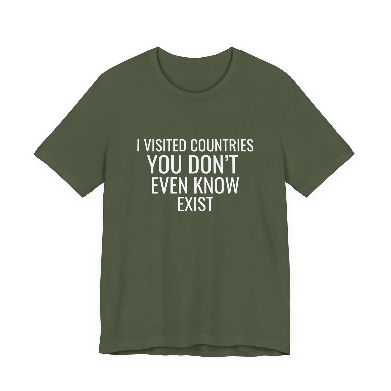 I Visited Countries You Don’t Even Know Exist  - Unisex Jersey Tee