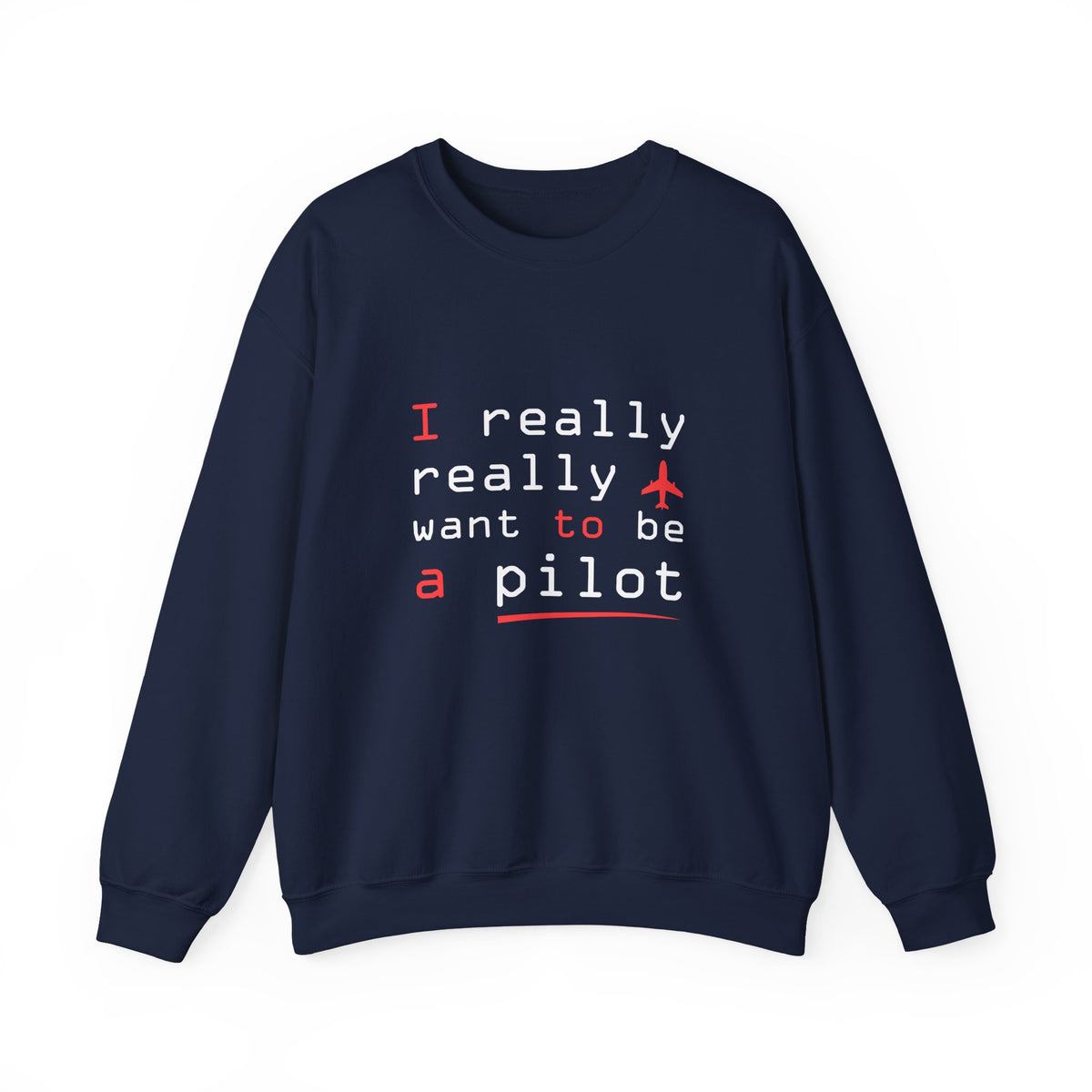 I Really Really Want To Be A Pilot  -  Unisex Crewneck Sweatshirt