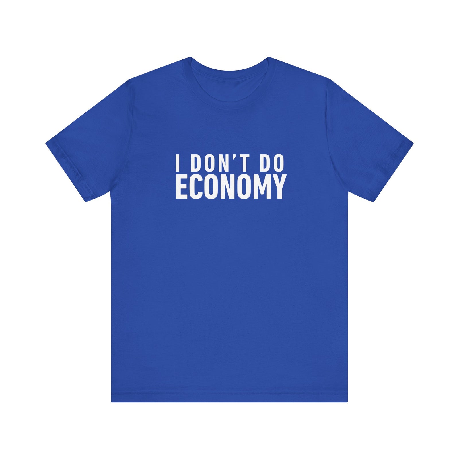 I Don’t Do Economy - Unisex Jersey Tee