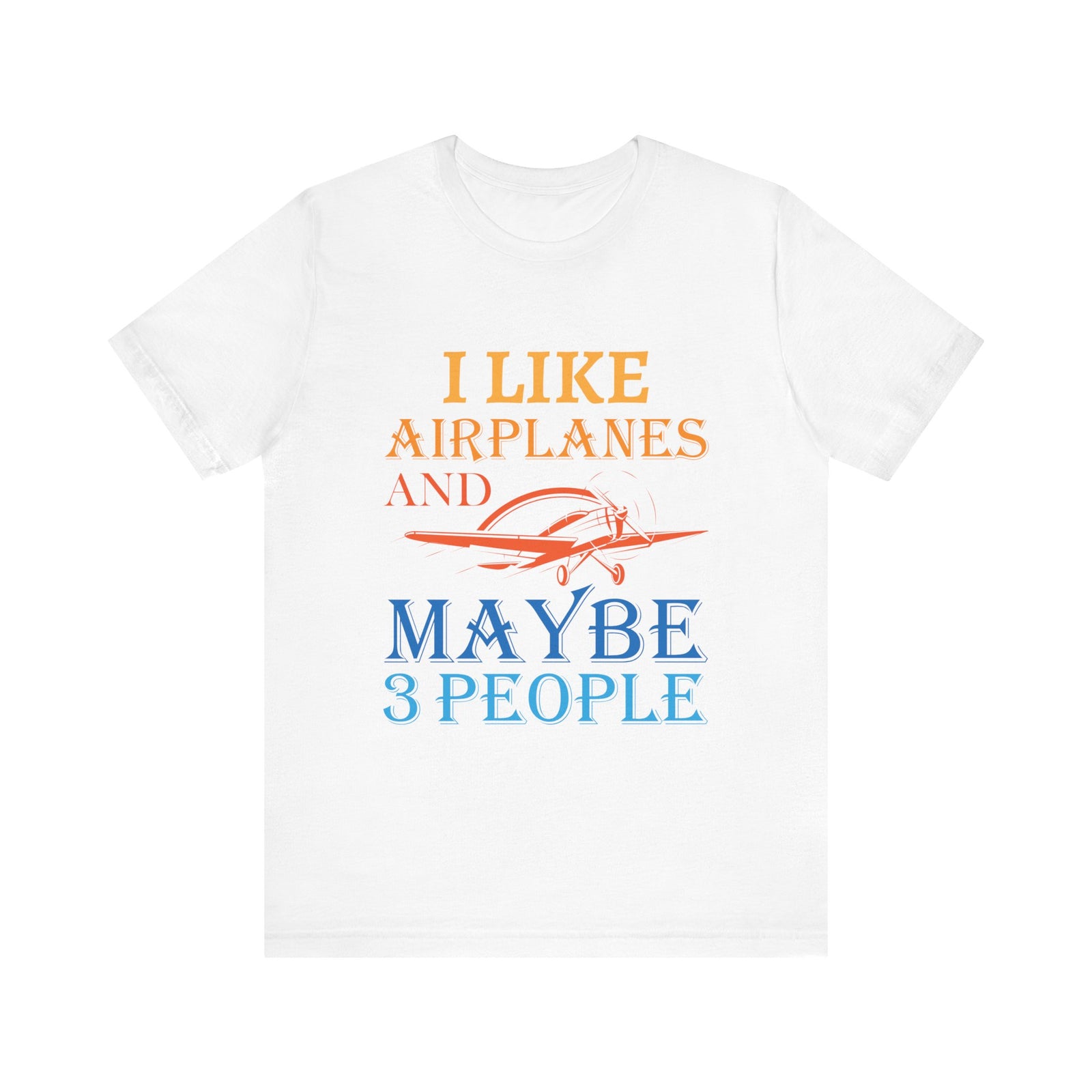 I Like Airplanes And Maybe 3 People  - Unisex Jersey Tee