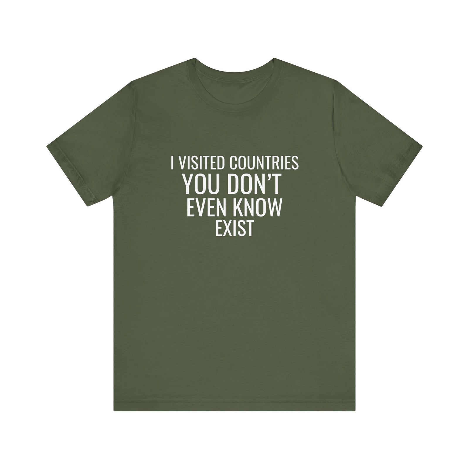 I Visited Countries You Don’t Even Know Exist  - Unisex Jersey Tee